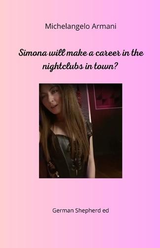 Simona will make a career in the nightclubs in town?