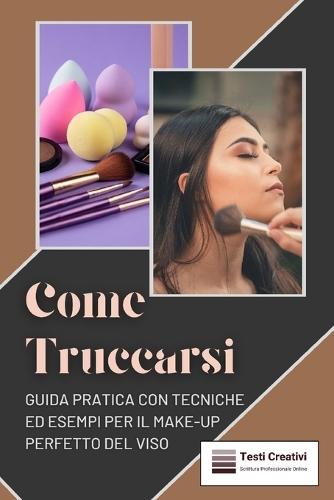 Come Truccarsi: Guida Pratica con Tecniche ed Esempi per il Make-Up Perfetto del Viso