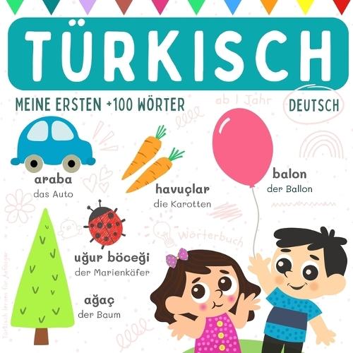 Türkisch deutsch Wörterbuch ab 1 Jahr, Türkisch lernen für Anfänger, Meine ersten +100 Wörter: Bücher auf Türkisch, Türkische Sprache lernen für Kinder, Sozluk almanca türkçe öğrenme kitabı