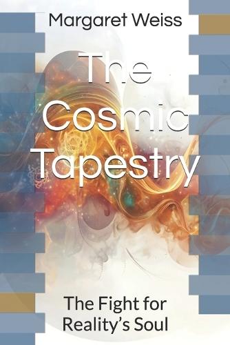 The Cosmic Tapestry: The Fight for Reality's Soul
