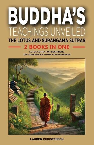 Buddha's Teachings Unveiled: The Lotus and Surangama Sutras: 2 Books in One: Lotus Sutra for Beginners, The Surangama Sutra for Beginners