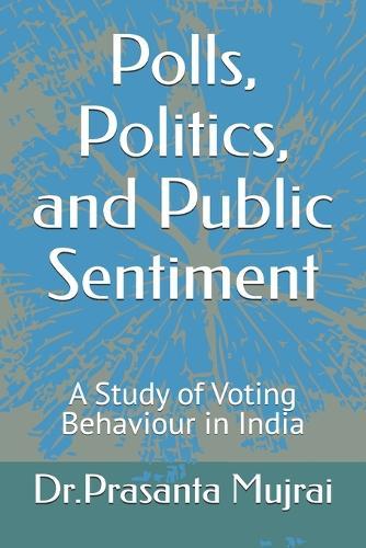Polls, Politics, and Public Sentiment: A Study of Voting Behavior in India