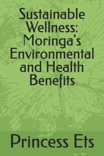 Sustainable Wellness: Moringa's Environmental and Health Benefits