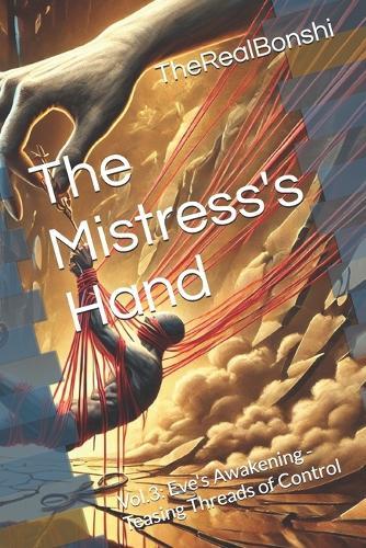 The Mistress's Hand: Vol.3: Eve's Awakening: Teasing Threads of Control