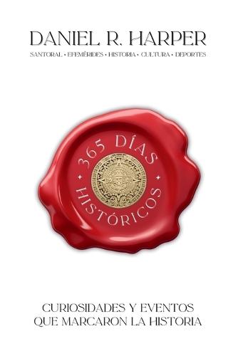 365 Días Históricos: Curiosidades y Eventos que Marcaron la Historia
