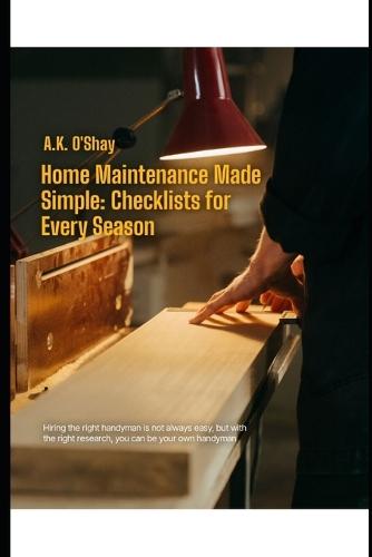 Home Maintenance Made Simple: Checklists for Every Season