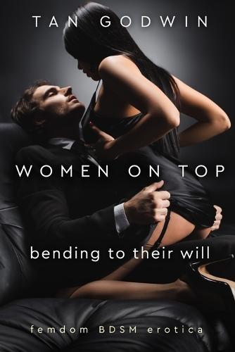 Women on Top: bending to their will