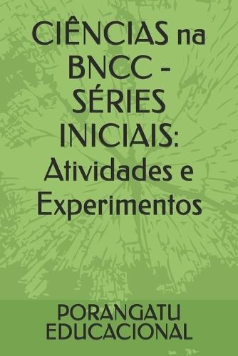 CIÊNCIAS na BNCC - SÉRIES INICIAIS: Atividades e Experimentos