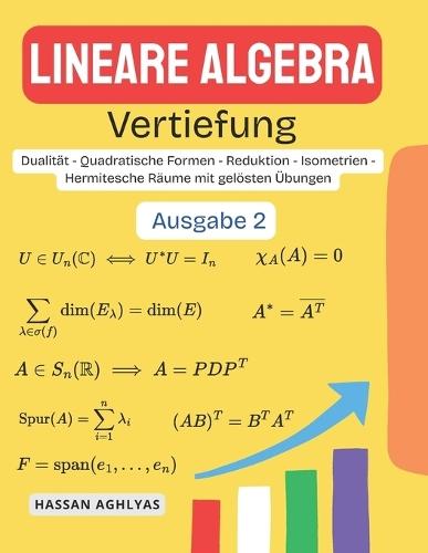 Lineare Algebra (Vertiefung): Dualität - Quadratische Formen - Reduktion - Isometrien - Hermitesche Räume mit gelösten Übungen