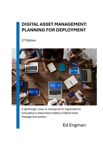 Digital Asset Management: Planning for Deployment: Second Edition