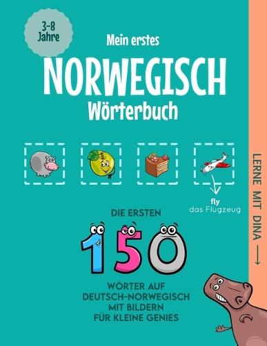 Mein erstes Norwegisch Wörterbuch: Die ersten 150 Wörter auf Deutsch-Norwegisch mit Bildern für kleine Genies