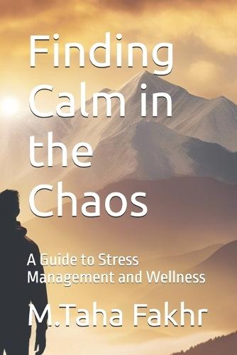 Finding Calm in the Chaos: A Guide to Stress Management and Wellness