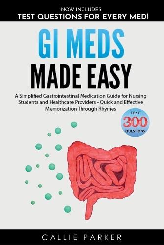 GI Meds Made Easy: A Simplified Gastrointestinal Medication Guide for Nursing Students and Healthcare Providers