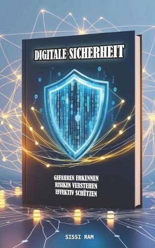 Digitale Sicherheit: Gefahren erkennen Risiken verstehen effektiv schützen