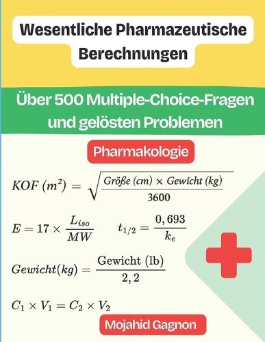 Wesentliche Pharmazeutische Berechnungen (Pharmakologie): Über 500 Multiple-Choice-Fragen und gelösten Problemen