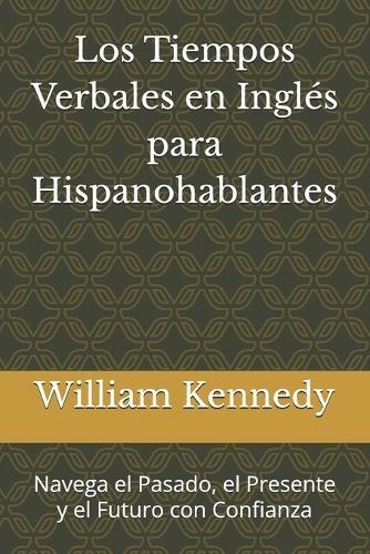 Los Tiempos Verbales en Inglés para Hispanohablantes: Navega el Pasado, el Presente y el Futuro con Confianza