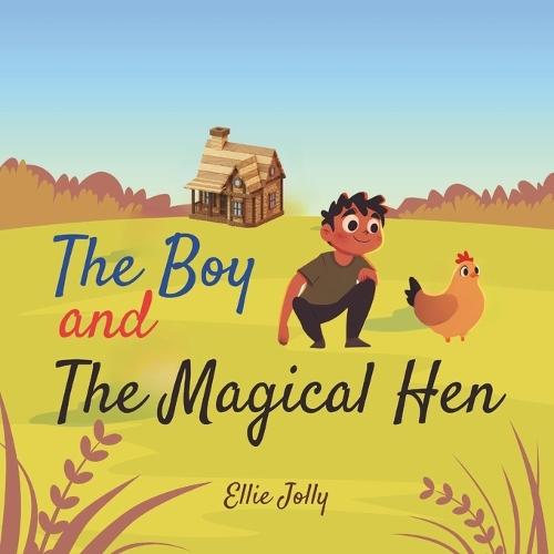 The Boy and The Magical Hen: A Heartwarming Bedtime Story: A Whimsical Story for Children about the Power of Gratitude