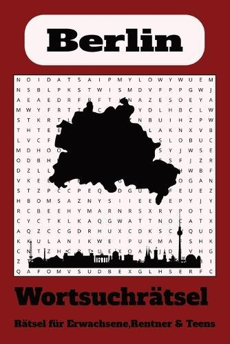 Wortsuchrätsel zum Thema Berlin: Wortsuchrätsel mit leicht lesbaren Druck zum Thema Berlin, 15,24 x 22,86 cm, 110 Seiten 50+ Rätsel ... Geschenk für Ferien, Feiertage und Freizeit