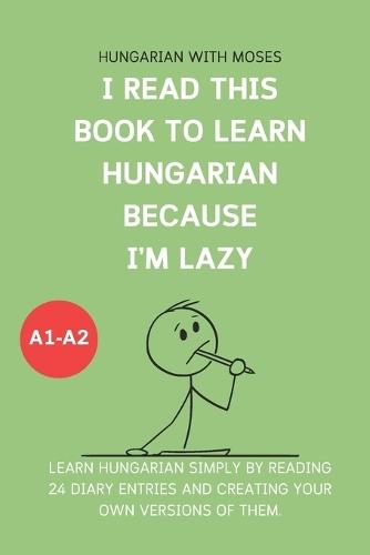 I read this book to learn Hungarian because I'M LAZY: Learn Hungarian with 24 diary entries