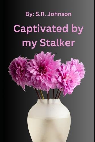 Captivated by my Stalker: (Large Print)