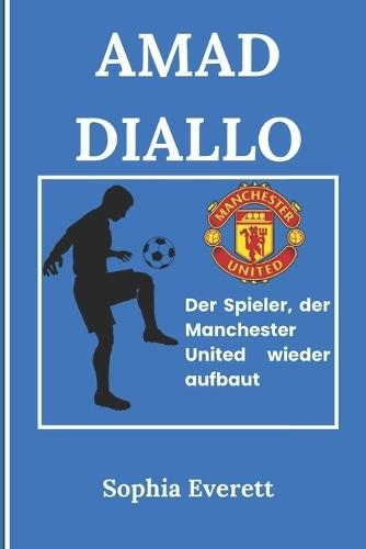 Amad Diallo: Der Spieler, der Manchester United wieder aufbaut