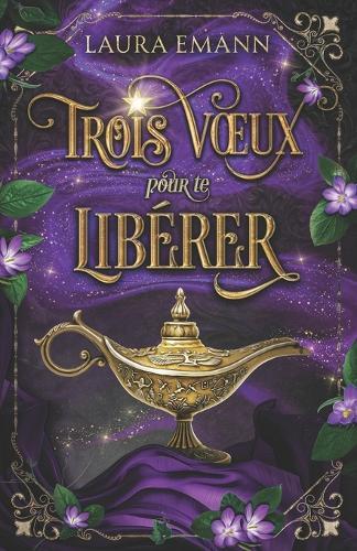 Trois voeux pour te libérer: ( tome 2 )