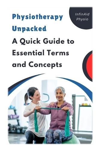 Physiotherapy Unpacked: A Quick Guide to Essential Terms and Concepts