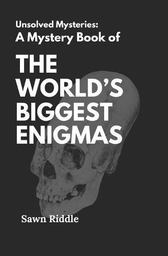 A Mystery Book of The World Biggest Enigma's: an Unsolved Mysteries, Enigmas, Supranatural Mystery and a Thrillers Book of Strange World History