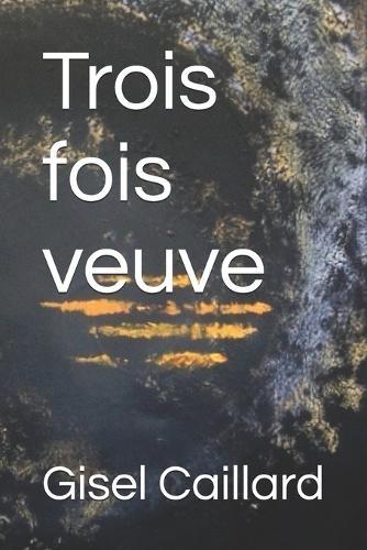 Trois fois veuve