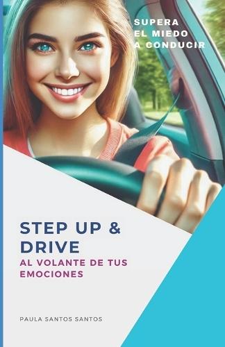 Step Up & Drive: AL VOLANTE DE TUS EMOCIONES: Supera el miedo a conducir