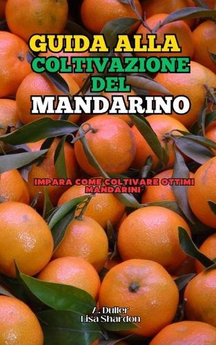 Guida alla Coltivazione del Mandarino: Impara come coltivare ottimi Mandarini