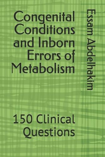 Congenital Conditions and Inborn Errors of Metabolism: 150 Clinical Questions