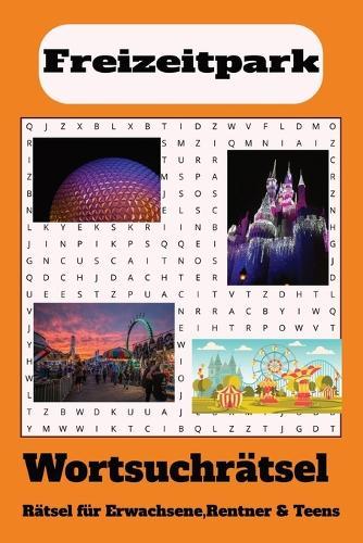 Wortsuchrätsel zum Thema Freizeitpark: Wortsuchrätsel mit leicht lesbaren Druck zum Thema Freizeitpark, 15,24 x 22,86 cm, 110 Seiten 50+ Rätsel ... Geschenk für Ferien, Feiertage und Freizeit