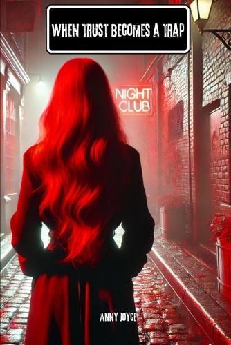 When trust becomes a trap: When trust becomes a trap: A gripping novel inspired by a true story about passion, manipulation and the fight for freedom
