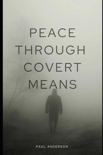 Peace Through Covert Means: How Covert Action Prevents War
