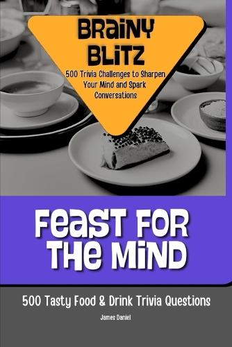 Feast for the Mind: 500 Tasty Food & Drink Trivia Questions