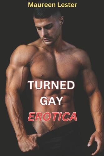 Turned Gay Erotica: Straight to Gay First Time MM Erotic Romance Story