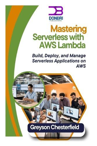 Mastering Serverless with AWS Lambda: Build, Deploy, and Manage Serverless Applications on AWS