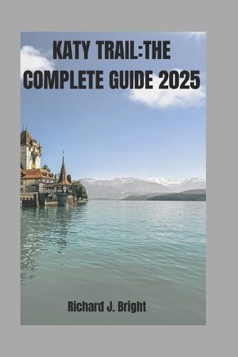 Katy Trail: THE COMPLETE GUIDE 2025: Expert Tips, Trail Maps, And Must-Visit Town Along the Way