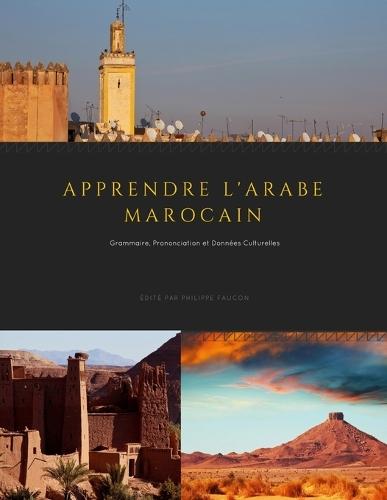 Apprendre l'Arabe Marocain: Grammaire, Prononciation et Données Culturelles