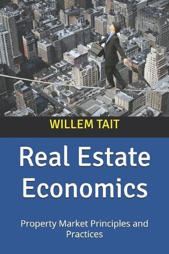 Real Estate Economics: Property Market Principles and Practices