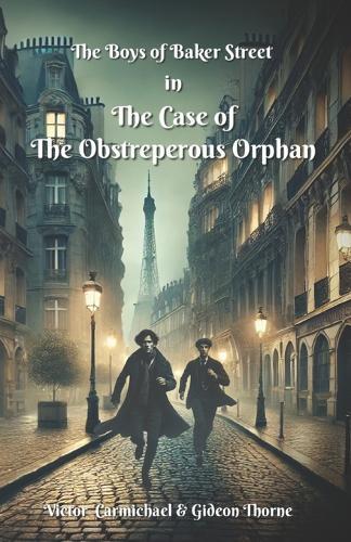 The Boys of Baker Street - The Case of The Obstreperous Orphan: Victor Carmichael & Gideon Thorne