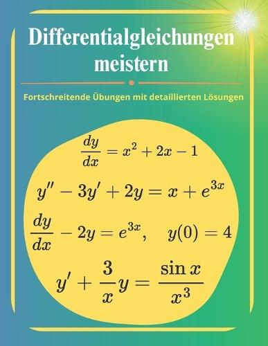 Differentialgleichungen meistern: Fortschreitende Übungen mit detaillierten Lösungen
