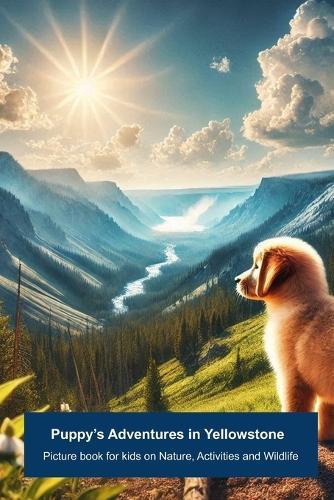 Puppy's Adventures in the Yellowstone National Park: Picture book for kids on Nature, Activities and Wildlife