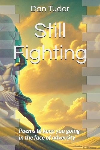 Still Fighting: Poems to keep you going in the face of adversity