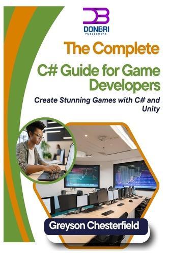The Complete C# Guide for Game Developers: Create Stunning Games with C# and Unity