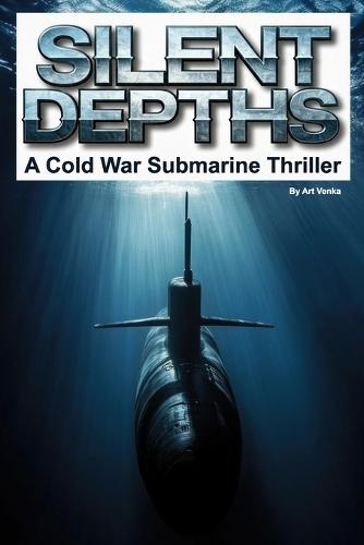 Silent Depths: A Cold War Submarine Thriller