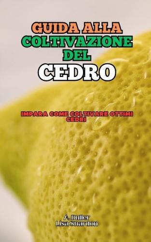 Guida alla Coltivazione del Cedro: Impara come coltivare ottimi Cedri