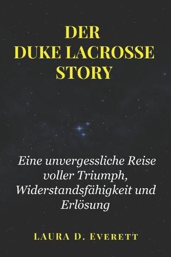 Der Duke Lacrosse Story: Eine unvergessliche Reise voller Triumph, Widerstandsfähigkeit und Erlösung
