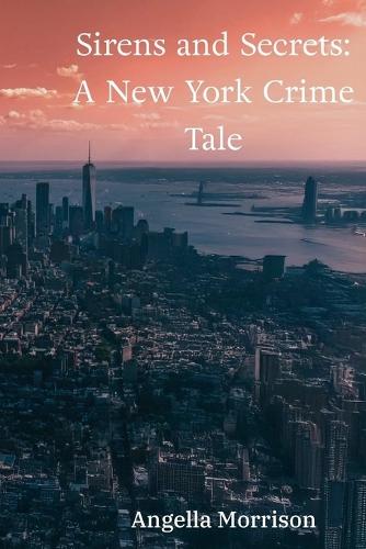 Sirens and Secrets: : A Detective's Quest in the City That Never Sleeps